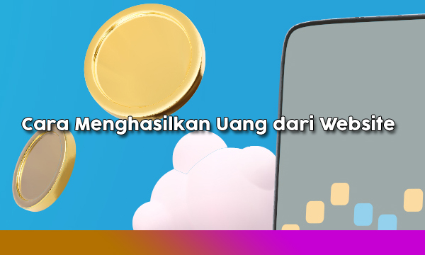 Cara mengahsilkan uang dari website