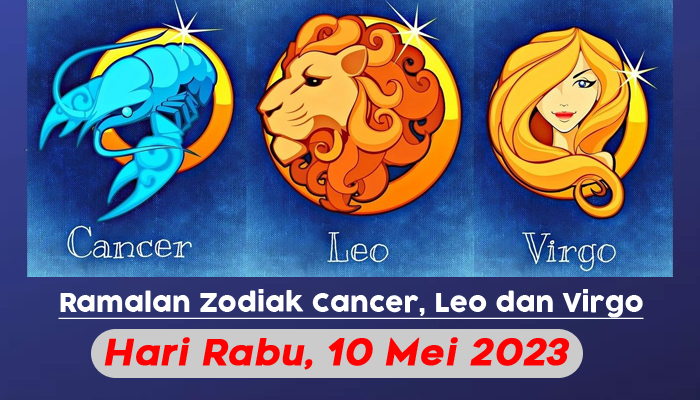Zodiak Rabu 10 Mei 2023 - Cancer, Leo, Virgo