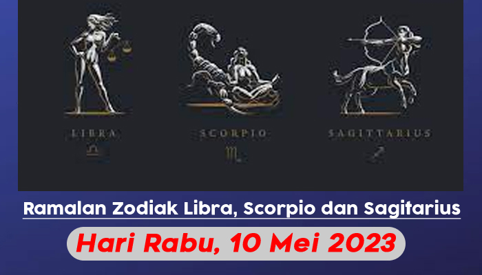 Zodiak Rabu 10 Mei 2023 - Libra, Scorpio, Sagitarius