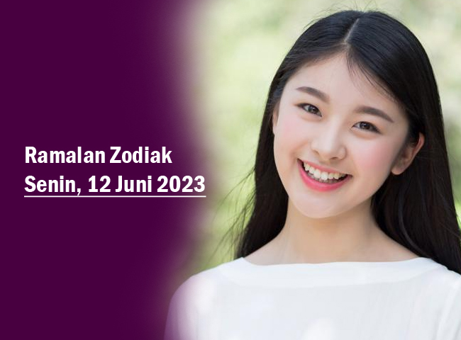 Ramalan Zodiak 12 Juni 2023